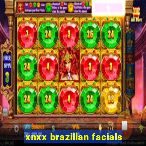 xnxx brazilian facials